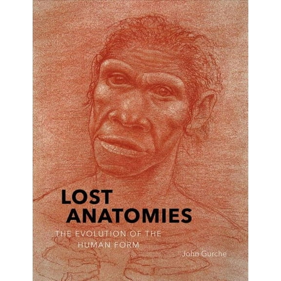 Lost Anatomies : The Evolution of the Human Form (Hardcover)