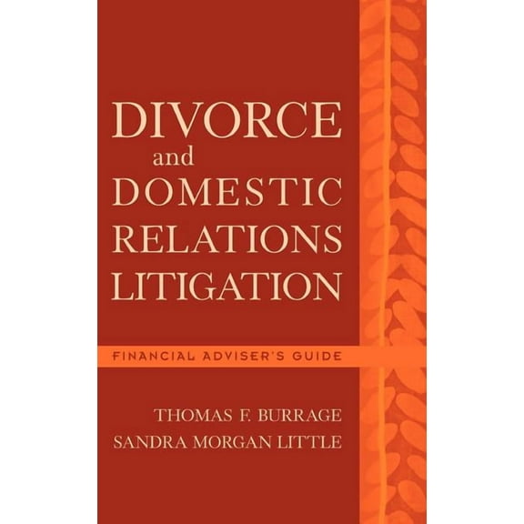 Divorce and Domestic Relations Litigation: Financial Advisor's Guide, (Hardcover)