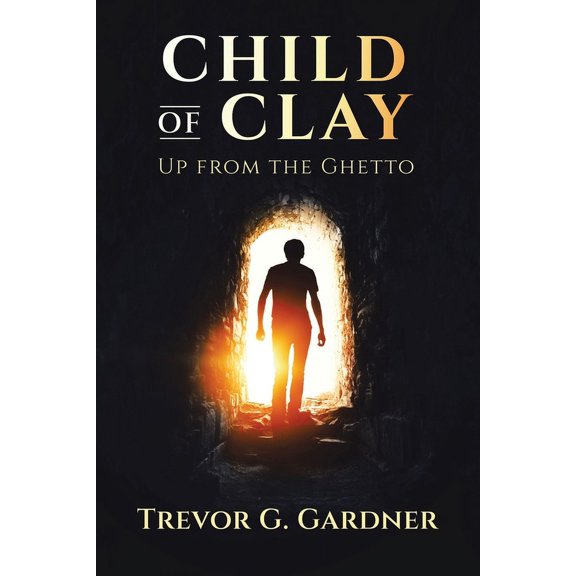 Child of Clay: Up from the Ghetto, (Paperback)