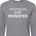 thumbnail image 4 of Inktastic Nevertheless, She Persisted Long Sleeve T-Shirt, 4 of 5