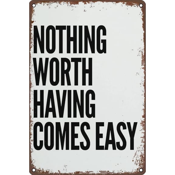 Vintage Metal Motivational Wall Sign, Nothing Worth Having Comes Easy, 12 x 8 Inch, Rustic Wall Decor for Home, Garden, Bar, Restaurant, Man Cave