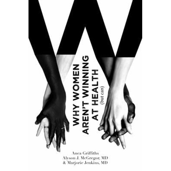 Pre-Owned Why Women Aren't Winning at Health (but can) (Paperback) 1955811423 9781955811422