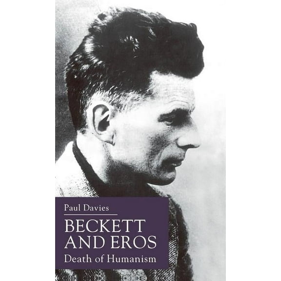 Beckett and Eros: Death of Humanism, (Hardcover)