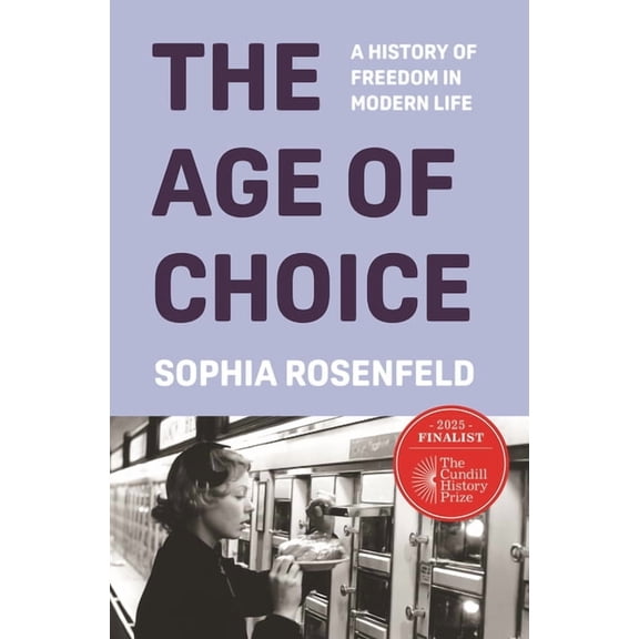 The Age of Choice: A History of Freedom in Modern Life, (Hardcover)