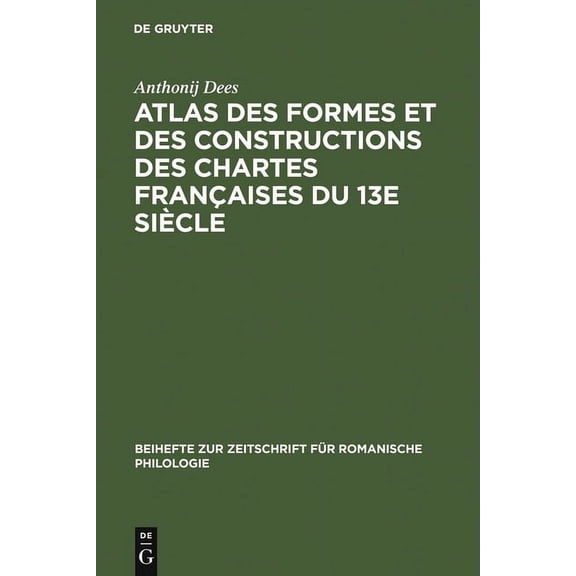 Beihefte Zur Zeitschrift FÃ¼r Romanische Atlas Des Formes Et Des Constructions Des Chartes FranÃ§aises Du 13e SiÃ¨cle, Book 178, (Hardcover)
