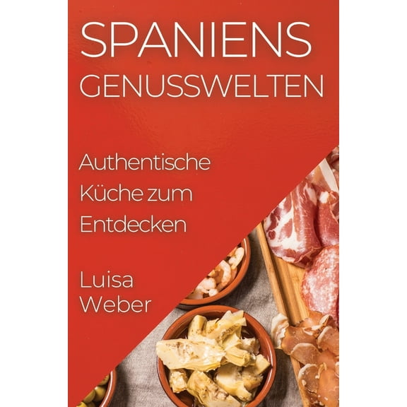 Spaniens Genusswelten: Authentische Küche zum Entdecken, (Paperback)