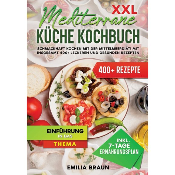 XXL Mediterrane Küche Kochbuch: Schmackhaft Kochen mit der Mittelmeerdiät! Mit insgesamt 400  leckeren und gesunden Rezepten (Paperback)