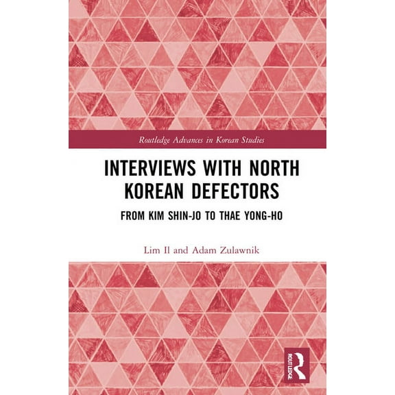 Routledge Advances in Korean Studies Interviews with North Korean Defectors: From Kim Shin-jo to Thae Yong-ho, (Hardcover)