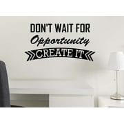 Don't Wait for Opportunity Create it 23 x 12 Vinyl Wall Quote Office Sticker Decal Teacher School Motivational Decor Inspirational Team Religious Curry Inspired