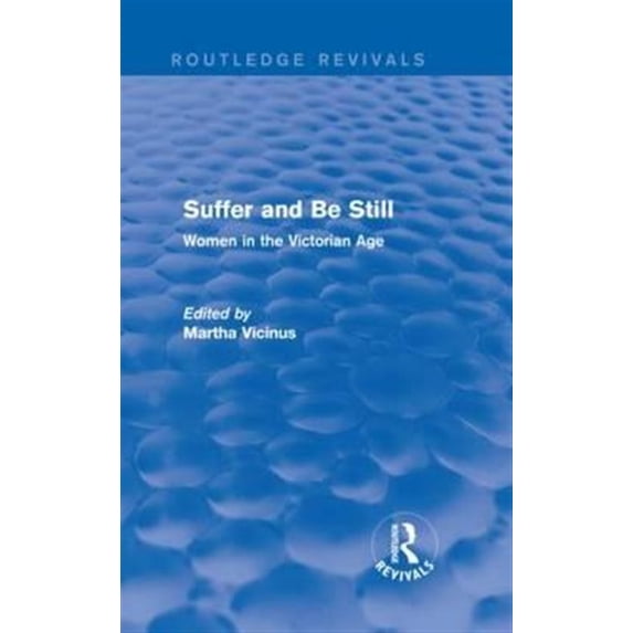 Pre-Owned Routledge Revivals Suffer and Be Still (Routledge Revivals): Women in the Victorian Age, (Hardcover)