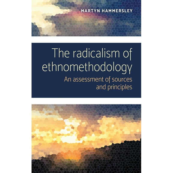 The Radicalism of Ethnomethodology (Hardcover)