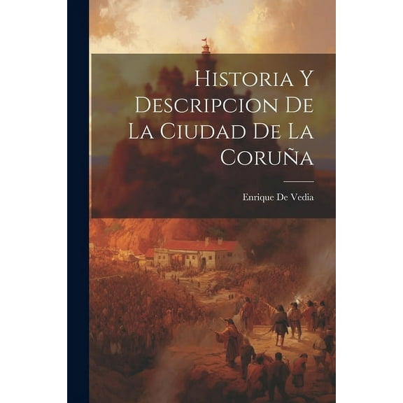 Historia Y Descripcion de La Ciudad de La Coruña (Paperback)