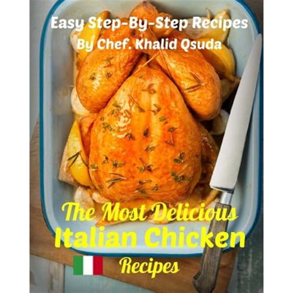 The Most Delicious Recipes: The Most Delicious Italian Chicken Recipes (Paperback)