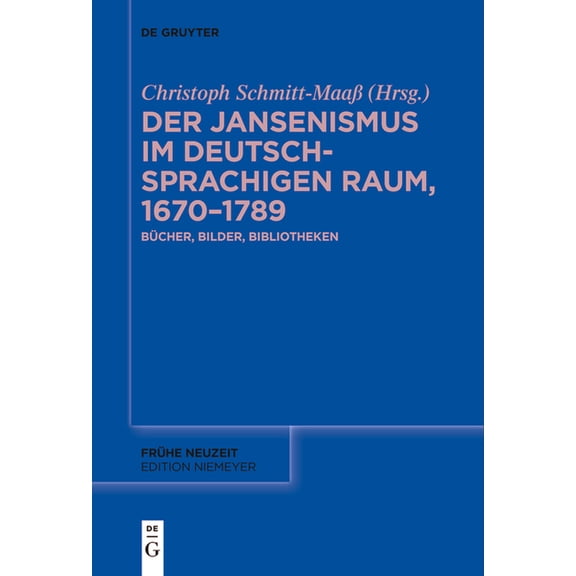 Frühe Neuzeit Der Jansenismus Im Deutschsprachigen Raum, 1670-1789: Bücher, Bilder, Bibliotheken, Book 250, (Paperback)