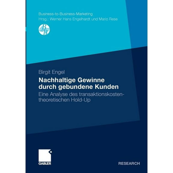 Business-To-Business-Marketing Nachhaltige Gewinne Durch Gebundene Kunden: Eine Analyse Des Transaktionskostentheoretischen Hold-Up, (Paperback)