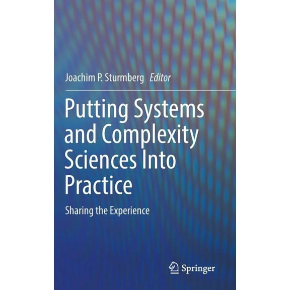 Putting Systems and Complexity Sciences Into Practice: Sharing the Experience, (Hardcover)