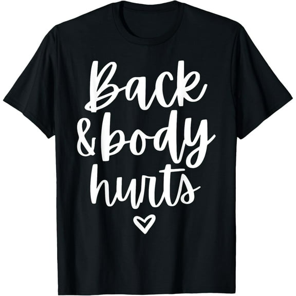 Back And Body Hurts Mom Gifts Funny Graphic Tees For Women T-Shirt