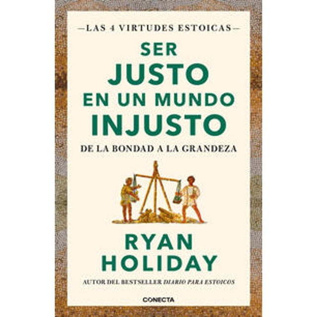 Libro Ser Justo En Un Mundo Injusto ( Las 4 Virtudes Estoicas 3 ) Tapa Blanda, Autor Ryan Holiday, Editorial Conecta