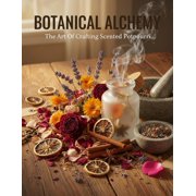 Botanical Alchemy: The Art Of Crafting Scented Potpourri, (Paperback)