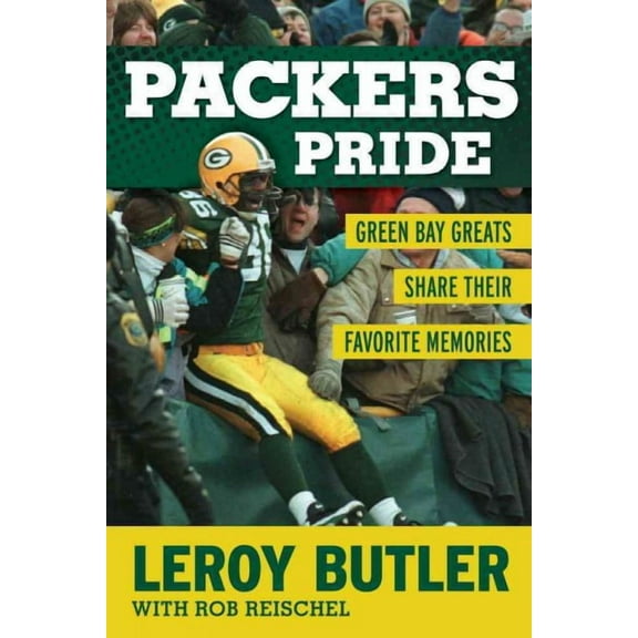 Packers Pride : Green Bay Greats Share Their Favorite Memories (Hardcover)