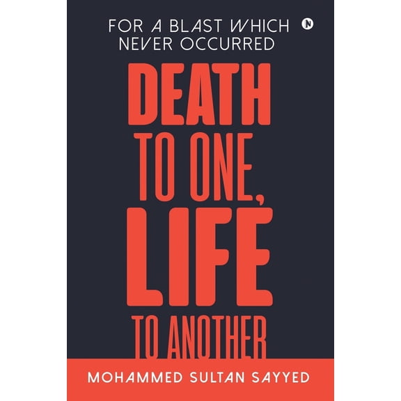 Death to One, Life to Another : For a blast which never occurred (Paperback)