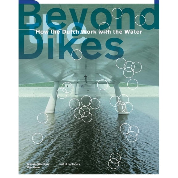 Beyond Dikes: How the Dutch Work with Water, (Hardcover)