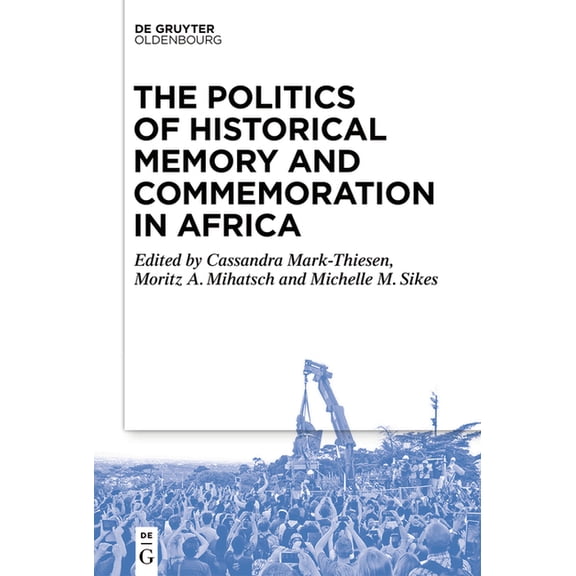 The Politics of Historical Memory and Commemoration in Africa, (Paperback)