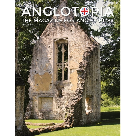 Anglotopia Magazine - Issue #7 - The Anlgophile Magazine - Stourhead, Oxford, Soho, Post Boxes, Queen Anne, Salisbury, W, (Paperback)