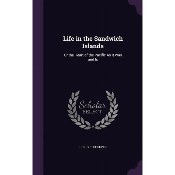 Life in the Sandwich Islands: Or the Heart of the Pacific As It Was and Is (Hardcover)
