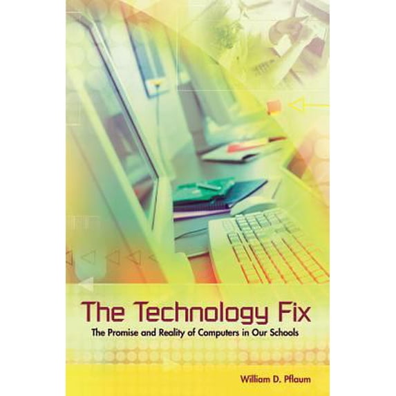 Pre-Owned The Technology Fix: The Promise and Reality of Computers in Our Schools (Paperback) 0871208423 9780871208422