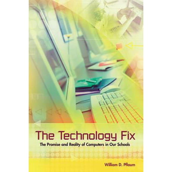 Pre-Owned The Technology Fix: The Promise and Reality of Computers in Our Schools (Paperback) 0871208423 9780871208422