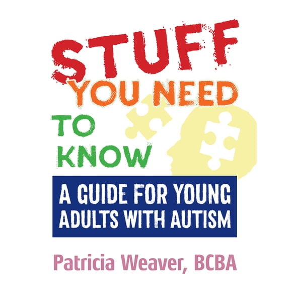 Stuff You Need to Know: A Guide for Young Adults with Autism, (Paperback)
