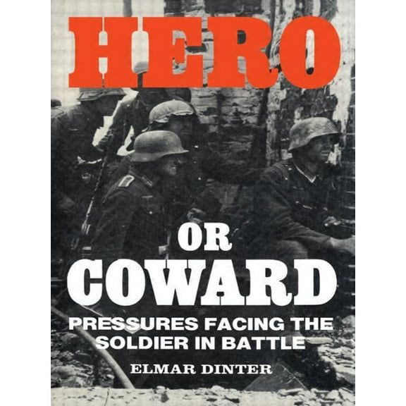 Hero or Coward: Pressures Facing the Soldier in Battle, (Paperback)
