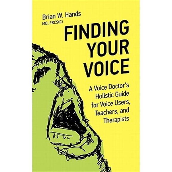 Pre-Owned Finding Your Voice: A Voice Doctor's Holistic Guide for Voice Users, Teachers, and Therapists Paperback