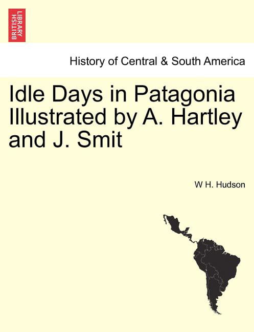 Idle Days in Patagonia Illustrated by A. and J. Smit (Paperback) -