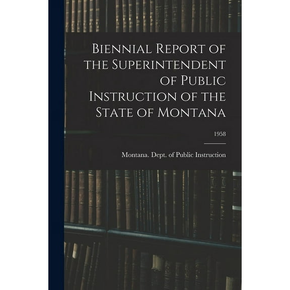 Biennial Report of the Superintendent of Public Instruction of the State of Montana; 1958 (Paperback)