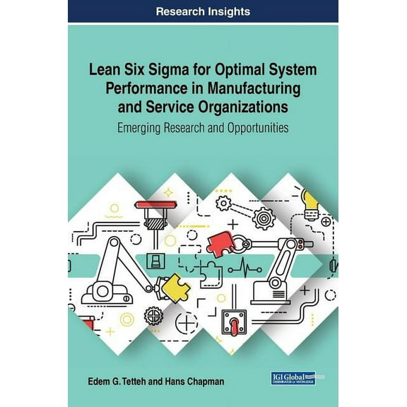 Lean Six Sigma for Optimal System Performance in Manufacturing and Service Organizations: Emerging Research and Opportunities (Hardcover)