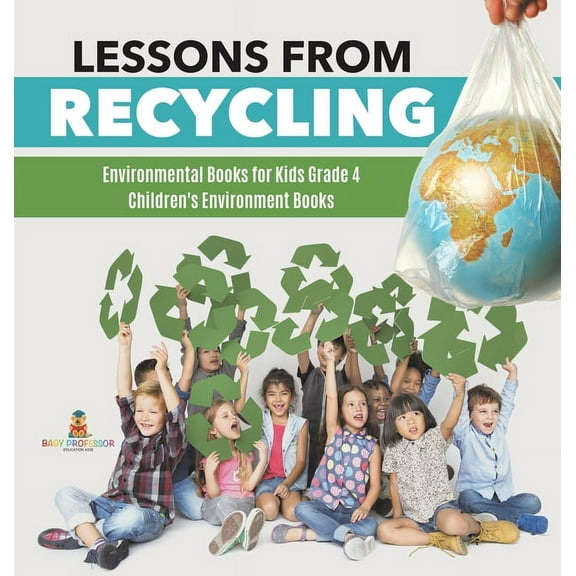 Lessons from Recycling Environmental Books for Kids Grade 4 Children's Environment Books, (Hardcover)