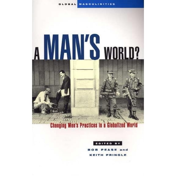 Global Masculinities A Man's World?: Changing Men's Practices in a Globalized World, (Paperback)