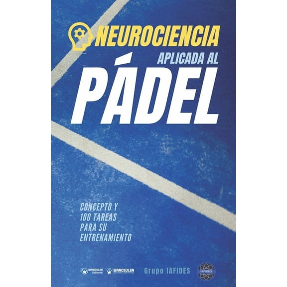 Neurociencia aplicad al Pádel: Concepto y 100 tareas para su entrenamiento (Spanish Edition)
