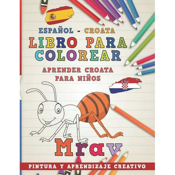 Aprender Idiomas: Libro Para Colorear Español - Croata I Aprender Croata Para Niños I Pintura Y Aprendizaje Creativo (Paperback)