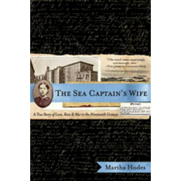 The Sea Captain's Wife: A True Story of Love, Race, and War in the Nineteenth Century, (Paperback)