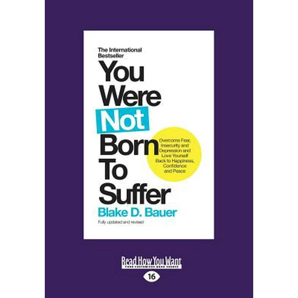 You Were Not Born to Suffer : How to Overcome Fear, Insecurity and ...