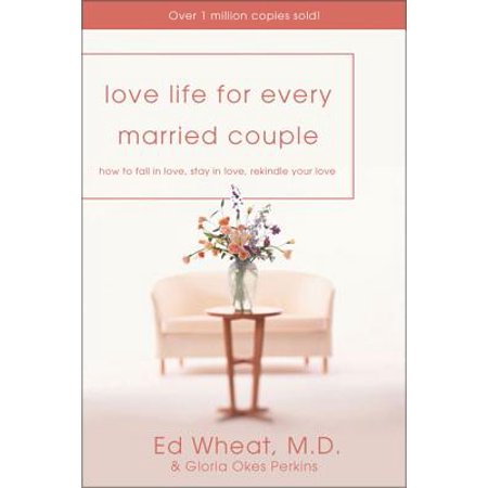 Love Life for Every Married Couple : How to Fall in Love, Stay in Love, Rekindle Your (Best We Got Married Couple)