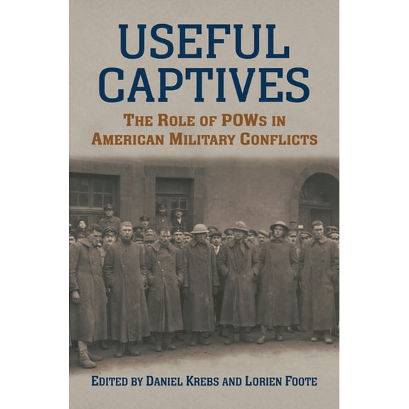 Modern War Studies Useful Captives: The Role of POWs in American Military Conflicts, (Hardcover)