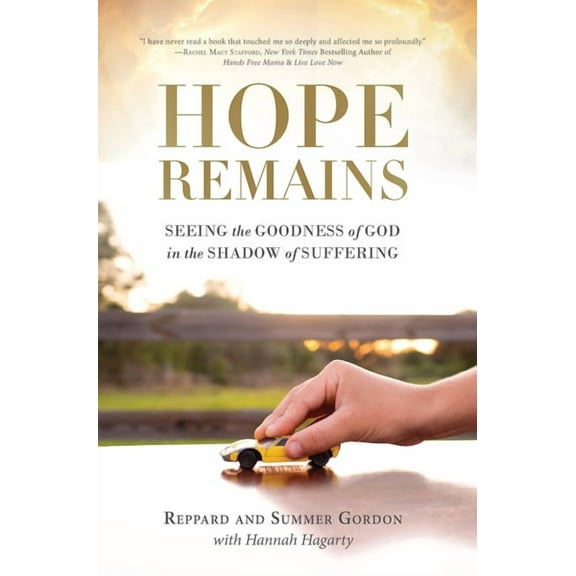 Hope Remains: Seeing the Goodness of God in the Shadow of Suffering, (Hardcover)