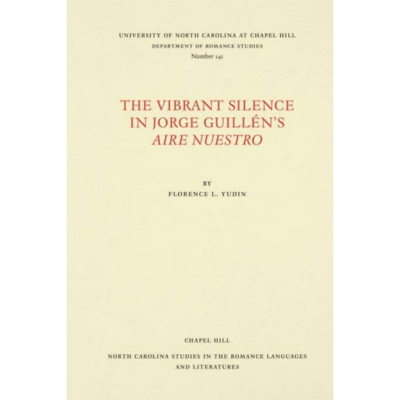 North Carolina Studies in the Romance La The Vibrant Silence in Jorge Guillén's Aire Nuestro, Book 141, (Paperback)