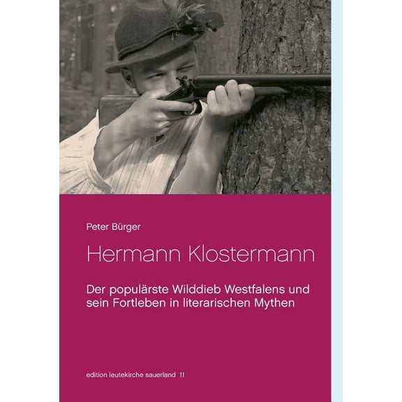 Hermann Klostermann: Der populärste Wilddieb Westfalens und sein Fortleben in literarischen Mythen, (Paperback)