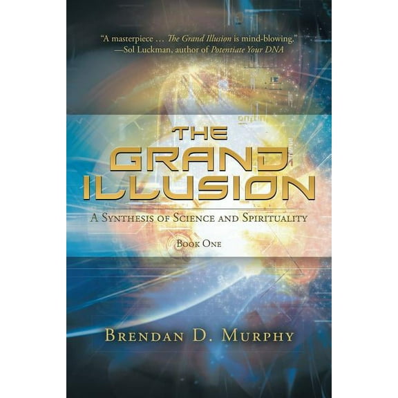 The Grand Illusion: A Synthesis of Science and Spirituality - Book One, (Paperback)