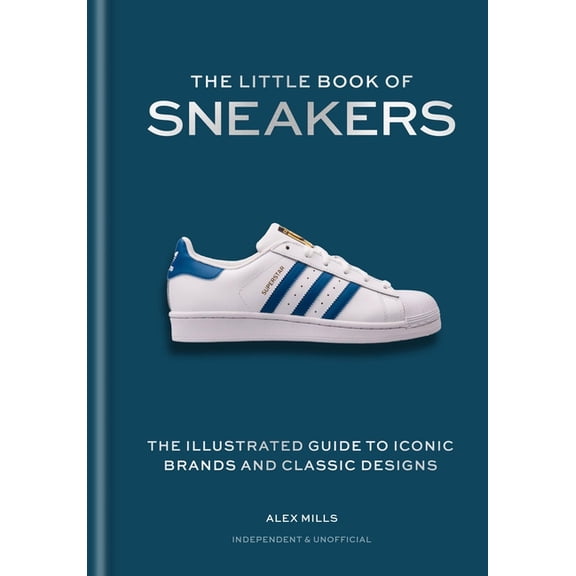 The Little Book of Sneakers: The Illustrated Guide to Iconic Brands and Classic Designs, (Hardcover)